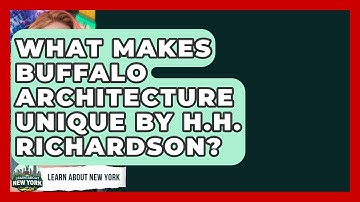 What Makes Buffalo Architecture Unique By H.H. Richardson? - Learn About New York