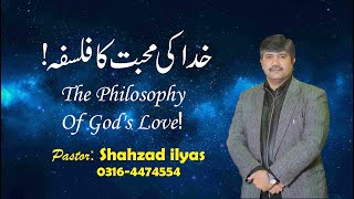 Pastor Shahzad ilyas"Khuda Ki Muhabat Ka Falsafah