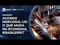 Acordo Mercosul-UE terá efeitos diferentes entre os setores, avalia especialista | #PoderExpresso