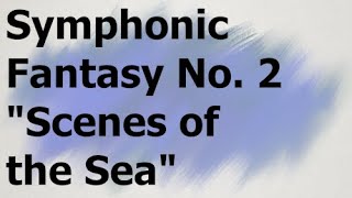 Symphonic Fantasy No. 2 - "Scenes of the Sea"