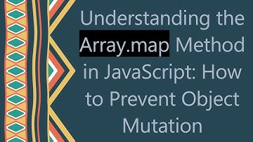 Understanding the Array.map Method in JavaScript: How to Prevent Object Mutation