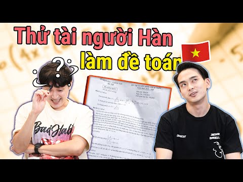 Thử tài người Hàn làm đề toán Việt Nam và cái kết…