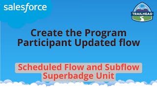 Create the Program Participant Updated flow | Scheduled Flow and Subflow Superbadge Unit