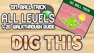 DIG THIS! LEVEL 131 (BALL TRICK) - ALL 20 LEVELS WALK THROUGH (dig it)