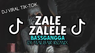 DJ ZALE ZALELE VIRAL TIK-TOK (BASSGANGGA) DJ MALBAR REMIX FULLBASS 2024