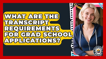 What Are The Transcript Requirements For Grad School Applications? - Grad School Mindset
