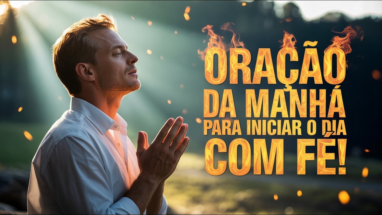 Oração da Manhã para Iniciar o Dia com Fé!