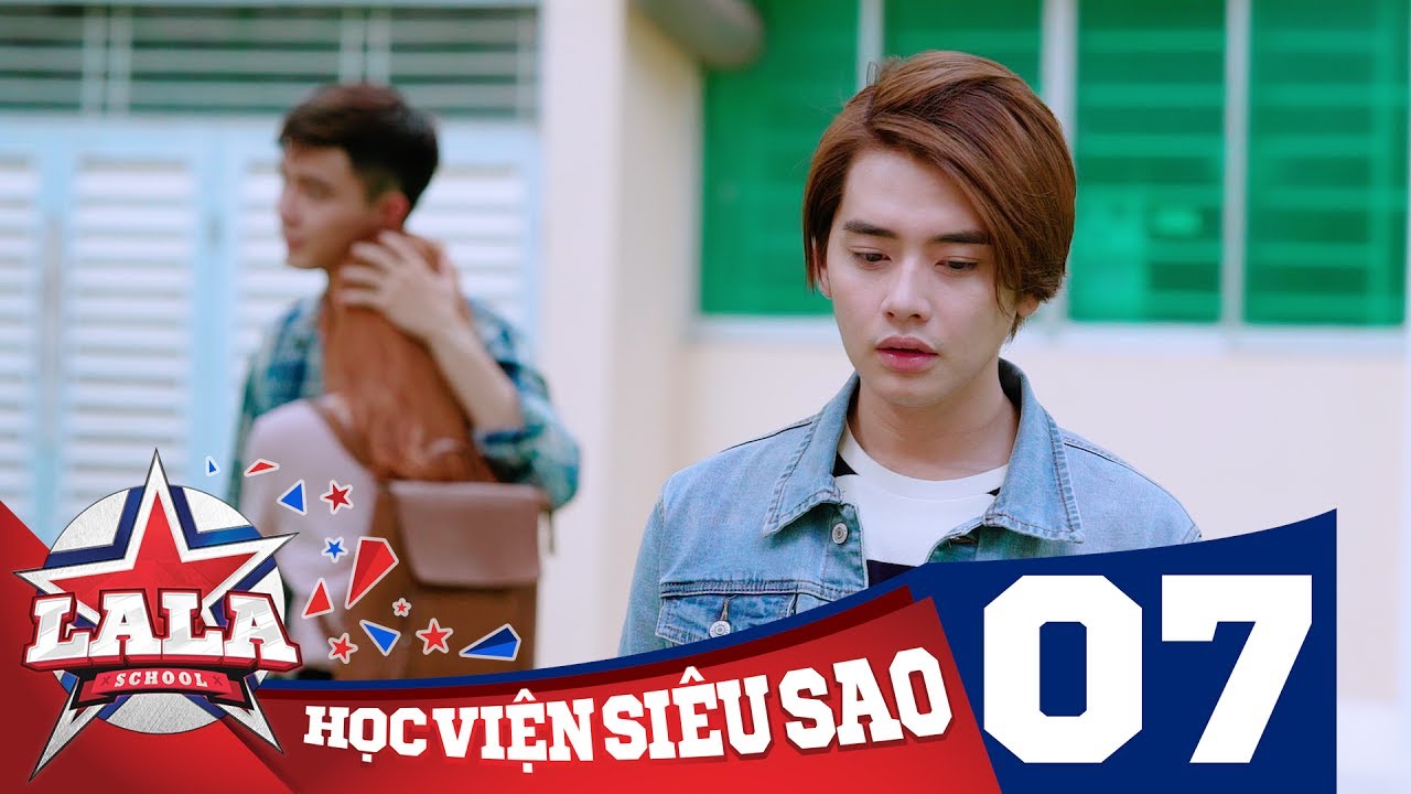 LA LA SCHOOL | TẬP 7 | Season 1 : Học Viện Siêu Sao (Phim Ca Nhạc Học Đường 2017)