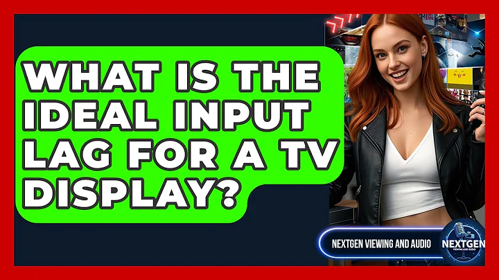 What Is The Ideal Input Lag For A TV Display? - NextGen Viewing and Audio