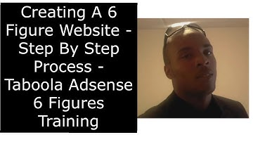 Creating 6 Figure Websites- Step By Step Process - Taboola Adsense 6 Figures Training