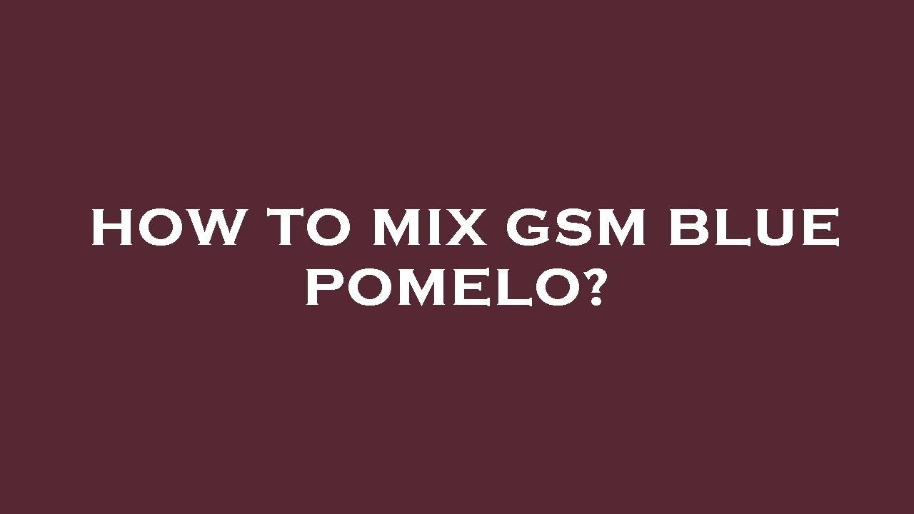 How to mix gsm blue pomelo? YouTube