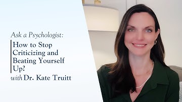 How to Stop Criticizing and Beating Yourself Up with Dr. Kate Truitt