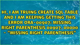 missing right parenthesis 00907. 00000 - "missing right parenthesis"