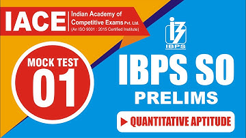 IBPS SO PRELIMS MOCK TEST - 01 QUANTITATIVE APTITUDE EXPLANATION | IACE