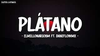 @ELMILLONARIOBM ft @DaniFlowMX - Plátano (Letra\Lyrics)
