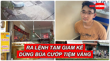 Ra lệnh tạm giam kẻ dùng búa cướp tiệm vàng ở Bình Thạnh, TP HCM | Báo Người Lao Động