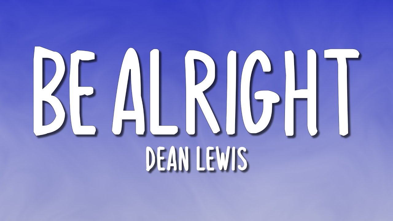 Dean Lewis - Be Alright (Lyrics)
