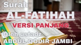 DURASI PANJANG -- Surah Al-Fatihah (Ustadz Abdul Qodir Jambi)