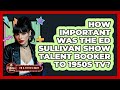 How Important Was The Ed Sullivan Show Talent Booker To 1950s TV? - Im a 50s Baby