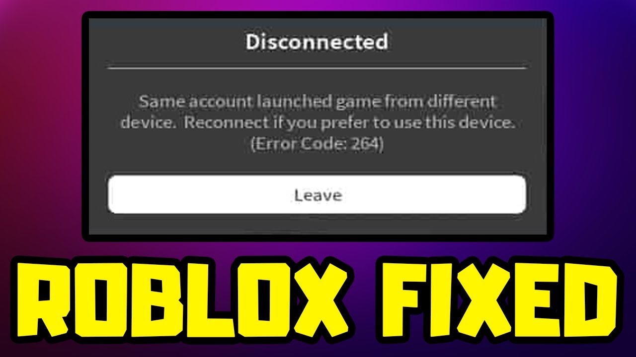 Roblox Error 264: How To Fix 'Same Account Launched Experience
