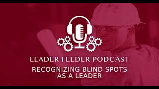 Recognizing Blind Spots As A Leader