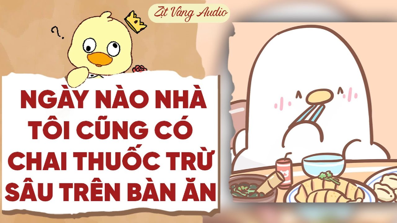 【Truyện Audio】NGÀY NÀO NHÀ TÔI CŨNG CÓ CHAI THUỐC TRỪ SÂU TRÊN BÀN ĂN | Zịt Vàng Audio