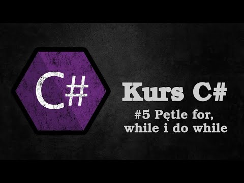 #5 Pętle for, while i do while | Kurs C#
