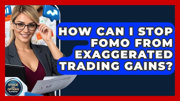 How Can I Stop FOMO From Exaggerated Trading Gains? - Stock and Options Playbook