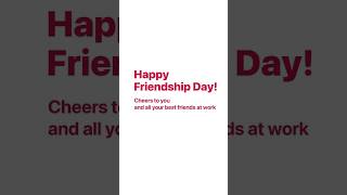 Happy Friendship Day! Cheers to you and all your best friends at work.