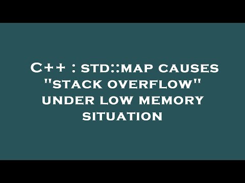 C++ : std::map causes "stack overflow" under low memory situation
