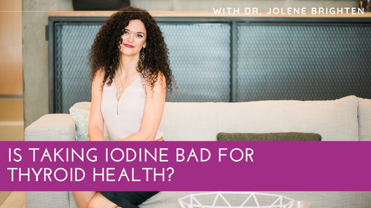 Is Taking Iodine Bad for Thyroid Health? Dr. Jolene Brighten Reviews