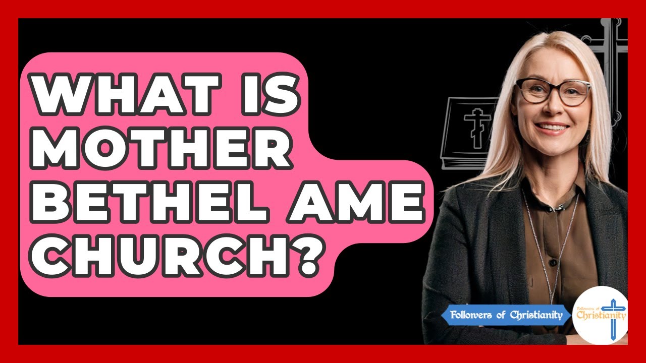 What Is Mother Bethel AME Church? - Followers Of Christianity