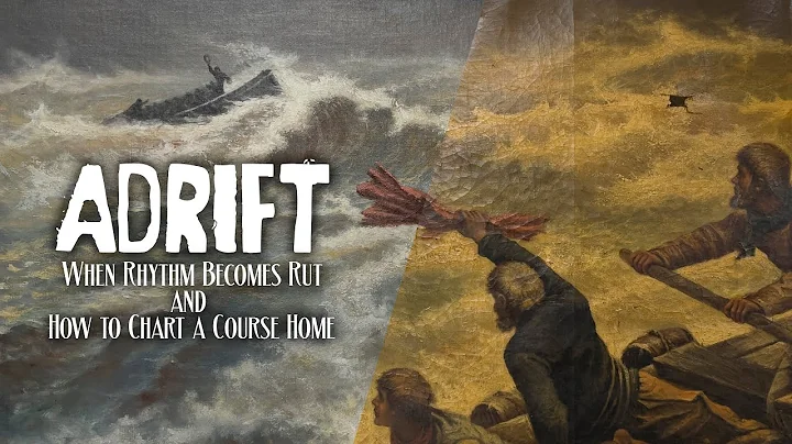 Adrift - When Rhythm Becomes Rut and How to Chart a Course Home