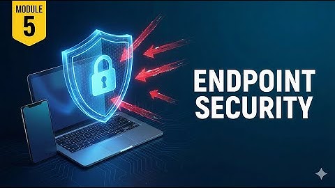 What is Endpoint Security? | Module5- Endpoint Security & Vulnerabilities Explained