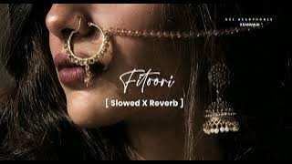 Fitoori Song (Slowed Reverb) | XXANUUUU