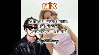 Ahmet Balcı- Ecrin Su Çoban [yalvarıyo - Nadir] MİX (crushlovefe)