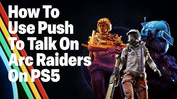 How To Use Push To Talk On Arc Raiders On PS5