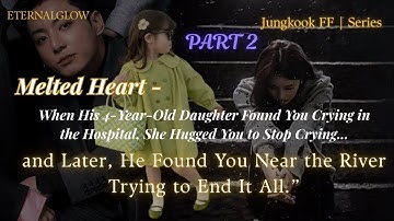 [2] When His 4-Year-Old Daughter Found You Crying in the Hospital, She Hugged You | Jungkook series