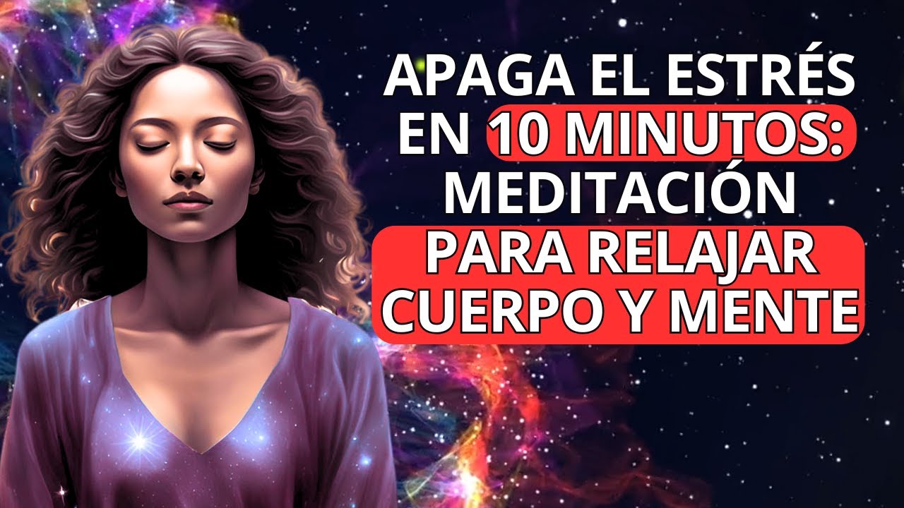 Apaga el Estrés en 10 Minutos: Meditación para Relajar Cuerpo y Mente ...
