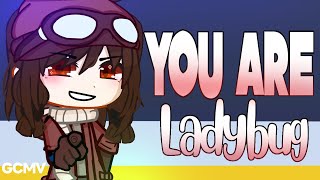 You Are Ladybug - GCMV | Heira Lule | Gacha Club