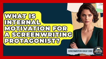 What Is Internal Motivation For A Screenwriting Protagonist? - Screenwriter