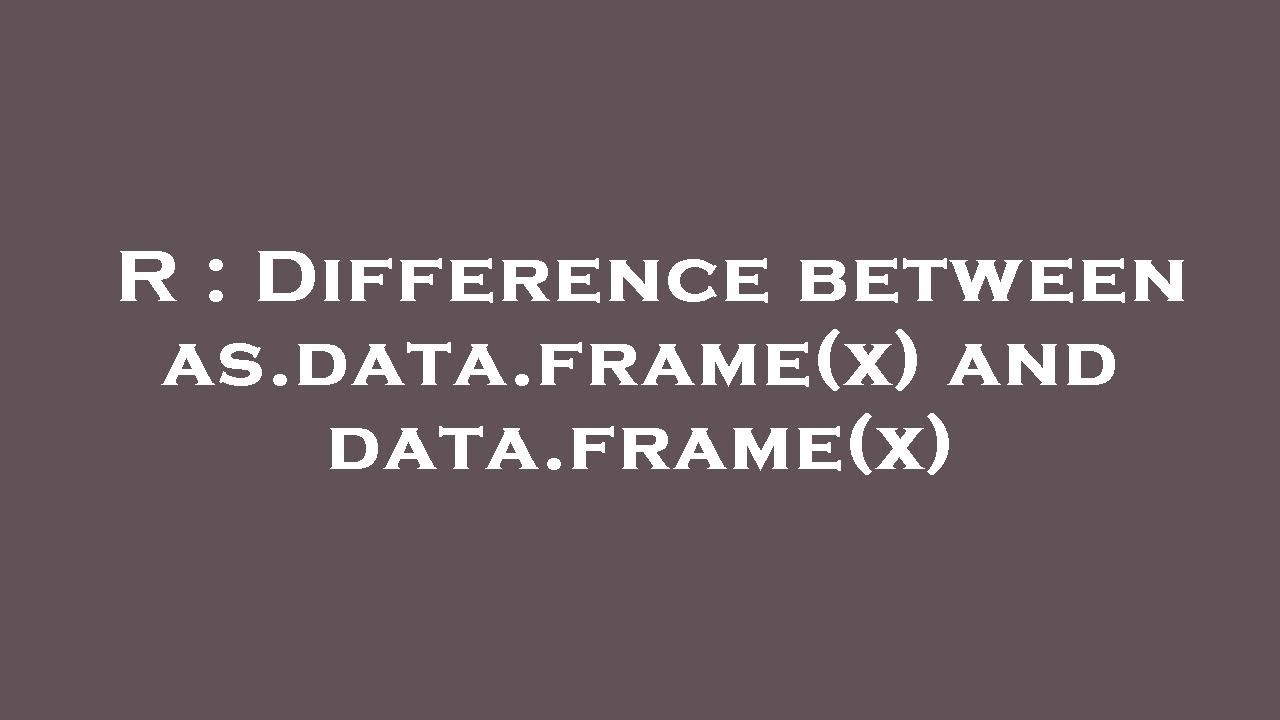 R : Difference between as.data.frame(x) and data.frame(x) - YouTube