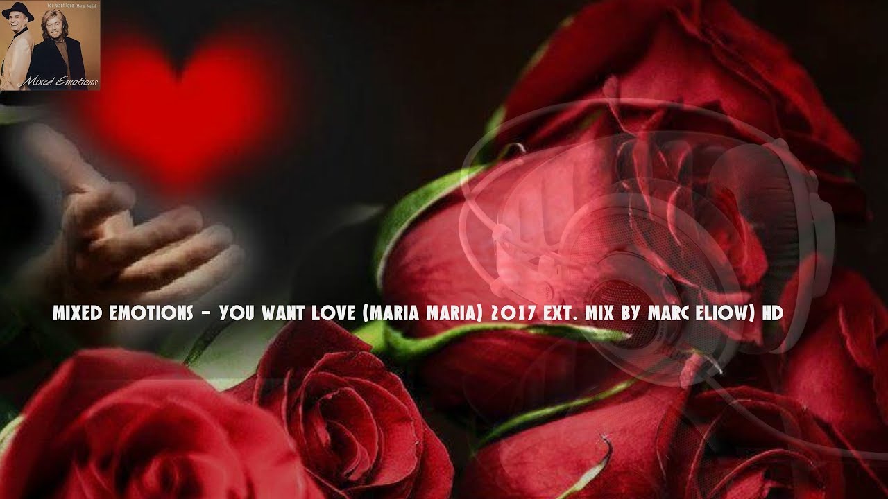 Mixed Emotions - You Want Love (Maria Maria) 2017 Ext. Mix By Marc Eliow) HD