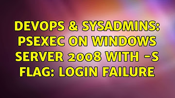 DevOps & SysAdmins: psexec on Windows Server 2008 with -s flag: login failure