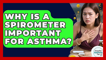 Why Is A Spirometer Important For Asthma? - Everyday Asthma Tips