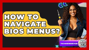 How To Navigate BIOS Menus? - The Hardware Hub