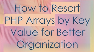 How to Resort PHP Arrays by Key Value for Better Organization