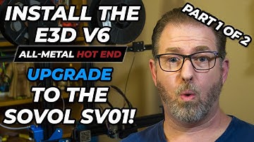 Upgrading The Sovol SV01 To E3D V6 All-Metal Hot End - Part 1 of 2!
