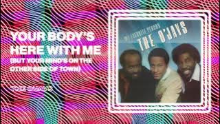 The O'Jays - Your Body's Here With Me