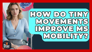 How Do Tiny Movements Improve MS Mobility? - MS Support Network